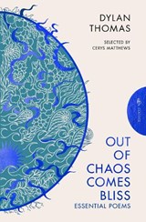 Out of Chaos Comes Bliss - Dylan Thomas - 9781805331193