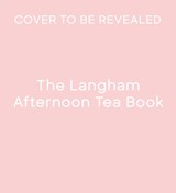 The Langham Afternoon Tea Book - The Langham - 9781805701408