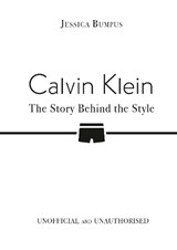 Calvin Klein: The Story Behind the Style - Jessica Bumpus - 9781835873281