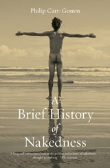 A Brief History of Nakedness - Philip Carr-Gomm - 9781836390039