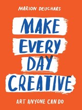 Make Every Day Creative - Marion Deuchars - 9781837760152