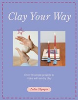 Clay Your Way - Lolita Olympia - 9781837834327