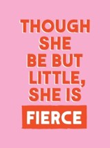 Though She Be But Little, She is Fierce - Summersdale Publishers - 9781837997657