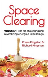 Space Clearing, Volume 1: The art of clearing and revitalizing energies in buildings - Karen Kingston ; Richard Kingston - 9781838250478