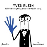 Yves Klein Painted Everything Blue and Wasn't Sorry. - Fausto Gilberti - 9781838660147