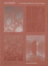 Alchemy - Spencer Bailey ; David Adjaye ; Teresita Fernández - 9781838663919