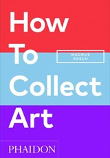 How to Collect Art - Magnus Resch ; Pamela J. Joyner - 9781838666255