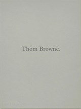 Thom Browne. - Andrew Bolton ; Thom Browne - 9781838667047