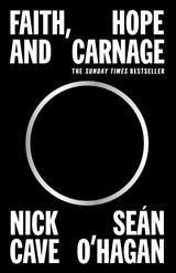 Faith, Hope and Carnage - Nick Cave ; Sean O'Hagan - 9781838857684