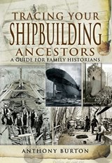 Tracing Your Shipbuilding Ancestors - Anthony Burton - 9781844686889