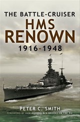 The Battle-Cruiser HMS Renown, 1916–48 - Peter C. Smith - 9781844687206