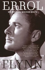 My Wicked, Wicked Ways - Errol Flynn - 9781845130497