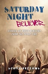 Saturday Night Believer - Scott Fellows - 9781846946882