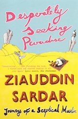Desperately Seeking Paradise - Ziauddin Sardar - 9781847086839