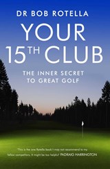 Your 15th Club - Dr. Bob Rotella - 9781847392862