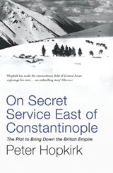 On Secret Service East of Constantinople - Peter Hopkirk - 9781848546332