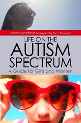 Life on the Autism Spectrum - A Guide for Girls and Women - Karen McKibbin - 9781849057479