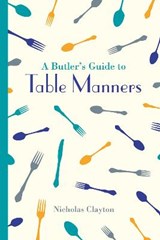A Butler's Guide to Table Manners - Nicholas Clayton - 9781849943680