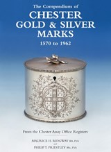Compendium of Chester Gold & Silver Marks 1570-1962: The - Maurice H. Ridgway ; Philip Priestley - 9781851494477