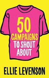 50 Campaigns to Shout About - Ellie Levenson - 9781851688920