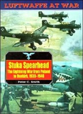 Stuka Spearhead, the Lightning War from Poland to Dunkirk, 1939-1940: Luftwaffe at War Volume 7