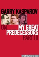 Garry Kasparov on My Great Predecessors, Part 3 - Garry Kasparov - 9781857447453