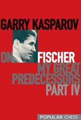 Garry Kasparov on Fischer - My Great Predecessors, Part 4 - Garry Kasparov - 9781857447460