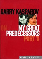 Garry Kasparov on My Great Predecessors, Part 5 - Garry Kasparov - 9781857447477