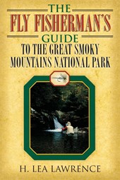 The Fly Fisherman's Guide to the Great Smoky Mountains National Park