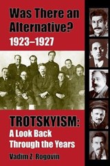 Was There an Alternative? 1923–1927 Trotskyism: A Look Back Through the Years - Vadim Rogovin - 9781893638969
