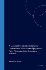 A Descriptive and Comparative Grammar of Western Old Japanese: Part 1: Phonology, Script, Lexicon and Nominals - Alexander Vovin - 9781901903140