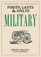 Firsts, Lasts & Onlys: Military - BEADLE, Jeremy  & HARRISON, Ian - 9781905798063