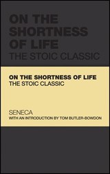 On the Shortness of Life - Lucius Annaeus Seneca ; Tom Butler-Bowdon - 9781907312557