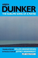 The Sublime Song of a Maybe: Selected Poems - Arjen Duinker - 9781908376565