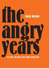 The Angry Years - Colin Wilson - 9781909396647