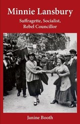 Minnie Lansbury: Suffragette, Socialist, Rebel Councillor - Janine Booth - 9781910170588