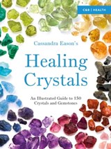 Cassandra Eason’s Illustrated Directory of Healing Crystals - Cassandra Eason - 9781910231494