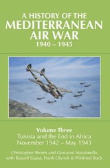 A History of the Mediterranean Air War, 1940–1945 - Giovanni Massimello ; Christopher Shores ; Russell Guest ; Frank Olynyk ; Winfried Bock - 9781910690673