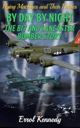 By Day and By Night - The B17 and Lancaster Bomber Story - Errol Kennedy - 9781910816288