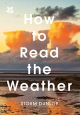 How to Read the Weather - Storm Dunlop ; National Trust Books - 9781911358503