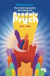 The Turkish Psychedelic Explosion - Daniel Spicer - 9781912248070