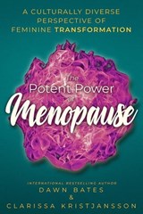 The Potent Power of Menopause: A Culturally Diverse Perspective of Feminine Transformation - Clarissa Kristjansson ; Dawn Bates ; Laarni Mulvey ; Su Winsbury ; Fiona Whitfield ; Kate Usher ; Ann Moir-Bussy ; Maggie Inbamuthiah ; Ullis Karlsson ; Neil Usher ; Liana Chaouli - 9781913973193