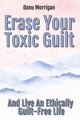 Erase Your Toxic Guilt - Danu Morrigan - 9781915300140