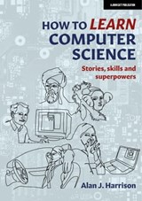 How to Learn Computer Science - Alan J. Harrison - 9781915361646