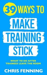39 Ways to Make Training Stick - Chris Fenning - 9781916818033