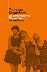 Teenage Daydream - Debsey Wykes - 9781917923118