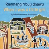 Raymaŋgirrbuy dhäwu When I was a little girl - Kylie Gatjawarrawuy Mununggurr - 9781922777096