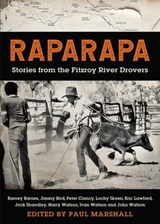 Raparapa: Stories from the Fitzroy River Drovers - John Watson ; Paul Marshall ; The Authors of Raparapa - 9781922777706