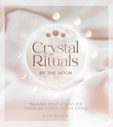 Crystal Rituals by the Moon - Leah Shoman - 9781922786845