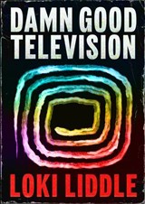 Damn Good Television - Loki Liddle - 9781922864727